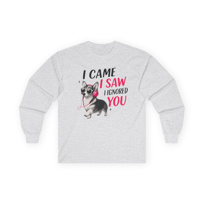 I Came I Saw I Ignored Corgi Long Sleeve Tee