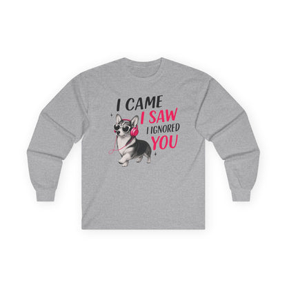 I Came I Saw I Ignored Corgi Long Sleeve Tee